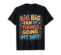 Big Big Fan of Things Going My Way Lucky Motivation - Maglietta