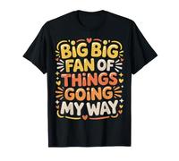 Big Big Fan of Things Going My Way Lucky Motivation - Maglietta