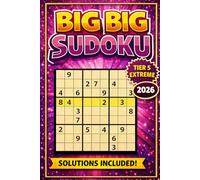 Big Big Sudoku 2026: Tier 5 - Extreme: Large print for adults, 2 grids/page. Solutions included. Sudoku Explorer rating 7.4-9.2 (EXTREME). All puzzles verified, solvable with a single solution.
