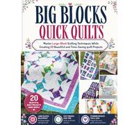 Big Blocks Quick Quilts Book: Master Large-Block Quilting Techniques While Creating 20 Beautiful and Time-Saving quilt Projects