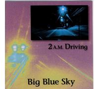 Big Blue Sky - 2 a.M.Driving