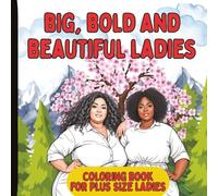 Big, Bold And Beautiful Ladies-Coloring Book For Plus Size Ladies: Celebrate every curve with these empowering illustrations designed to inspire ... self through creative expression. Hand Drawn