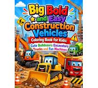 Big Bold and Easy Construction Vehicles Coloring Book for Kids: Cute Bulldozers Excavators Trucks and Fun Machines: Fun and Simple Coloring Adventures ... Vehicles for Boys and Girls Ages 3 to 8