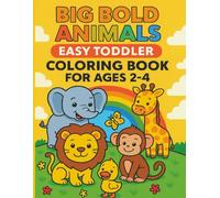 Big Bold Animals : Easy Toddler Coloring Book for Ages 2-4: Big Bold Animal Coloring Fun for Toddlers | Simple and Cute Designs with Thick Lines to Inspire Creativity, Confidence, and Learning