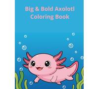 Big & Bold Axolotl Coloring Book: 48 Cute and Easy Salamanders, Kawaii Characters & Underwater Fun for Kids Ages 4-8 - Large Print & Thick Lines