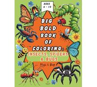 Big Bold Book of Coloring: Insects, Spiders & Bugs - for kids ages 6-10, who love creepy crawly creatures: 50 unique creative illustrations to color ... to expand their knowledge while having fun!