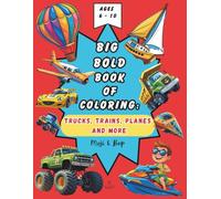 Big Bold Book of Coloring: Trucks, Trains, Planes & more, a coloring book for kids who love vehicles and transportation: 50 unique illustrations to ... an action-packed book for boys ages 6-10!