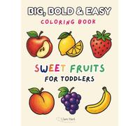 Big, Bold & Easy Coloring Book for Toddlers: Sweet Fruits: 50 Cute and Simple Fruit Coloring Pages for Kids Ages 2-4 | Big Pictures for Little Hands | ... Activity Book for Toddlers and Preschoolers