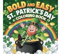 Big, Bold & Easy St. Patrick’s Day Coloring Book: Fun and Simple Shamrocks, , Rainbows, and More for Kids, Seniors, and Relaxation