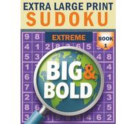 Big & Bold Sudoku - Extreme (Book 1): Extra Large Print: 140 extreme puzzles, 30pt bold numbers, extra-large print, full solutions included