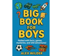 Big Book For Boys: Packed with facts, games, mysteries, and wild adventures!