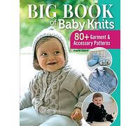 Big Book of Baby Knits: 80+ Garment and Accessory Patterns (Landauer) Adorable Knitting Projects for Clothing, Blankets, Toys, and Accessories for Babies, with Boy, Girl, and Gender-Neutral Designs