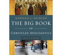 The Big Book of Christian Apologetics: An A to Z Guide by Geisler, Norman L.