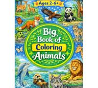 Big Book of Coloring Animals: A Fun and Easy Coloring Book for Kids Ages 2-6 + Big Simple Illustrations with Bold Lines