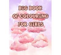 Big Book of Colouring for Girls: Children ages 4+, mermaids, featuring flowers,princesses,ponies, ballerinas,witches and more cute pictures
