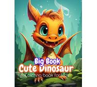 Big Book of Cute Dinosaurs for Kids: Fun and Easy Coloring Pages for Kids Ages 3-8: Adorable, Jumbo-Size Dinosaur Designs for Toddlers, Preschoolers, and Young Artists