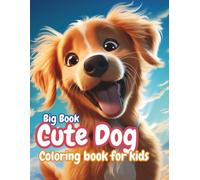 Big Book of Cute Dogs: Fun and Easy Coloring Pages for Kids Ages 3-8: Adorable Puppies and Dogs to Color - Simple, Bold, and Fun Designs for Relaxation, Learning, and Creativity