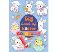 Big Book of Easter: Coloring: Fun, Playful, and Exciting Coloring Book for all Ages, Featuring 111 pages of Soft and Easy to Draw Animals, Easter ... Easter Items (Big Book of Easter Coloring)