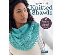 Big Book of Knitted Shawls: 35 Patterns in a Variety of Beautiful Yarns, Styles, and Stitches