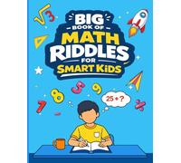 Big Book of Math Riddles for Smart Kids: Challenging Riddles to Sharpen Math Skills and Build Logic Critical Thinking & Problem Solving Skills