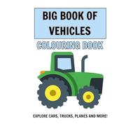 Big Book of Vehicles Colouring Book: Explore Planes, Trains, Automobiles and more!