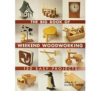The Big Book of Weekend Woodworking: 150 Easy Projects by John A. Nelson