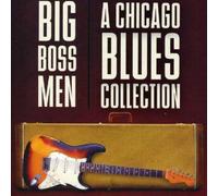 Big Boss Men: Chicago - Big Boss Men a Chicago Blues Collection