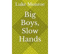 Big Boys, Slow Hands