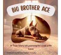 Big Brother Ace: A True Story of Learning to Lead with Love