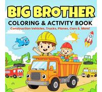 Big Brother Coloring and Activity Book: Construction Vehicles, Monster Trucks, Diggers, Dump Trucks, Planes, Cars and More!: A Fun Way to Prepare Toddlers and Preschoolers for a New Baby.