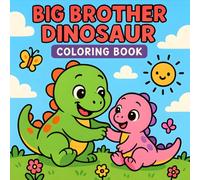 Big Brother Dinosaur Coloring Book: A Fun Bold and Easy Dinosaur Coloring Adventure Perfect Gift for Kids Ages 2-8 to Celebrate a New Sibling | 50 One-Sided Pages