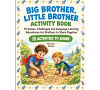 Big Brother, Little Brother Activity Book: 75 Games, Challenges and Language-Learning Adventures for Brothers to Share Together