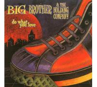 Big Brother & the Holding Company - Do What You Love