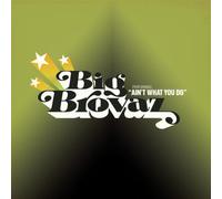 Big Brovaz - It Ain'T What You -1/3Tr-