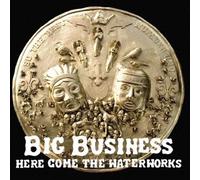 Big Business - Here Come the Waterworks