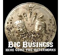 Big Business - Here Come The Waterworks (Reissue)