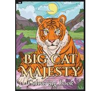 Big Cat Majesty Colouring Book: Lions, Tigers, Panthers, Leopards & Cheetahs