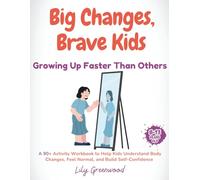 Big Changes, Brave Kids: Growing Up Faster Than Others: A 90+ Activity Workbook to Help Kids Understand Body Changes, Feel Normal, and Build Self-Confidence