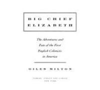 Big Chief Elizabeth: The Adventures and Fate of the First English Colonists in America by Giles Milton (2000-08-02)