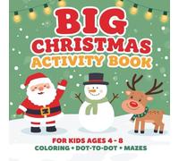 Big Christmas Activity Book for Kids Ages 4 - 8: Coloring Dot-to-Dot Mazes