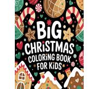 Big Christmas Coloring Book for Kids Ages 3-8: 120 Fun and Easy Holiday Coloring Pages with Santa, Snowmen, Reindeer, Elves, Christmas Trees and More: Festive Christmas Activity and Coloring Book for Boys and Girls