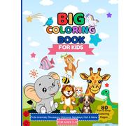 Big Coloring Book for Kids: 80 Fun and Easy Coloring Pages Featuring Cute Animals, Dinosaurs, Unicorns, Birds, Fish and More for Boys and Girls Ages 3-8