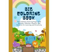 Big Coloring Book for Kids: Fun and Easy Coloring Pages with Animals, Vehicles, Flowers, and Patterns for Learning and Creativity