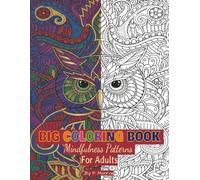 Big Coloring Book: Mindfulness Patterns for Adults: For Mindful People | Feel the Zen With Stress Relieving Designs Animals, Mandalas | 30 Hand drawn illustrations