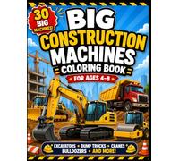 Big Construction Machines Coloring Book: Construction Vehicles and Heavy Equipment Coloring Pages for Boys and Girls Ages 4-8