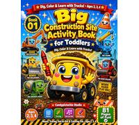 Big Construction Site Activity Book for Toddlers: Dig, Color and Learn with Trucks: Mazes, Tracing, Dot-to-Dot, Coloring and More for Ages 2, 3 and 4