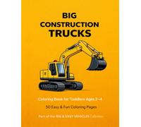 Big Construction Trucks Coloring Book for Toddlers Ages 2-4: Easy and Simple Big Vehicles for Kids: 50 Big and Easy Truck Coloring Pages for Toddlers: ... Dump Trucks, Bulldozers, Cranes and More