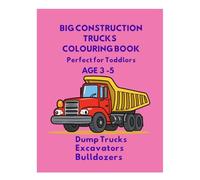 Big Construction Trucks Colouring Book: Fun & Easy Bold Design For Toddlers Age 3-5| Dump Trucks, Excavators & Bulldozers