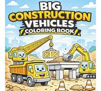 Big Construction Vehicles Coloring Book for Kids Ages 4-8: Fun Bulldozers, Dump Trucks & Excavators for Boys and Toddlers | Easy Coloring Pages with Bold Lines