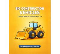 Big Construction Vehicles Coloring Book for Toddlers Ages 2-4: Big & Easy Construction Trucks, Diggers & Machines - Thick Lines, Simple Shapes, Single-Sided Pages for Preschool Kids Ages 2-4
